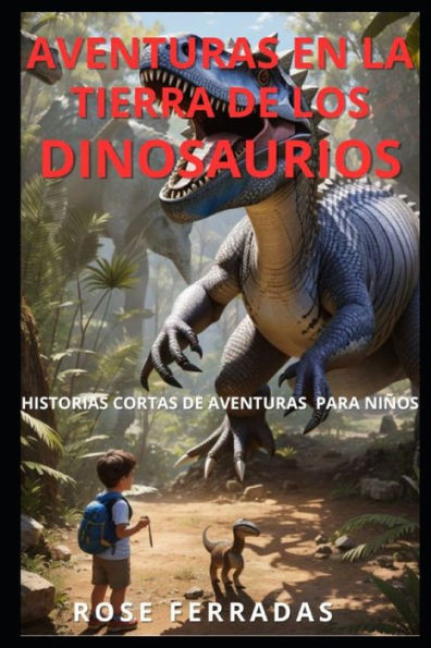 Aventuras en la Tierra de los Dinosaurios: Cuento cortos de aventuras con dinosaurios para niños (En Español)