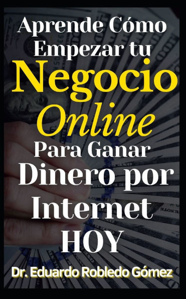 Aprende Cómo Empezar tu Negocio Online Para Ganar Dinero por Internet HOY