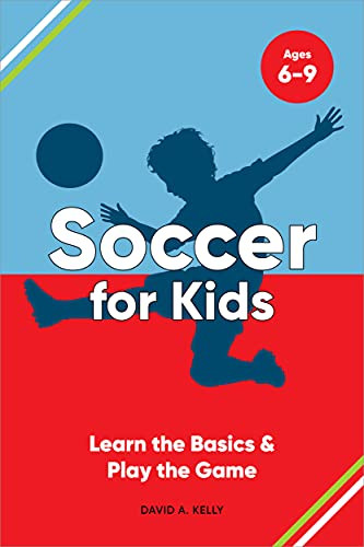 Soccer For Kids: Learn The Basics & Play The Game (Learn And Play The Game)