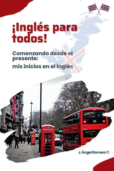 ¡Inglés para todos!: Comenzando desde el presente: mis inicios en el inglés