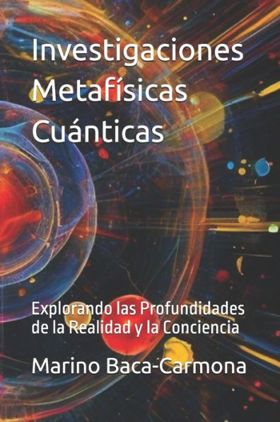 Investigaciones MetafÃ­sicas CuÃ¡nticas: Explorando las Profundidades de la Realidad y la Conciencia