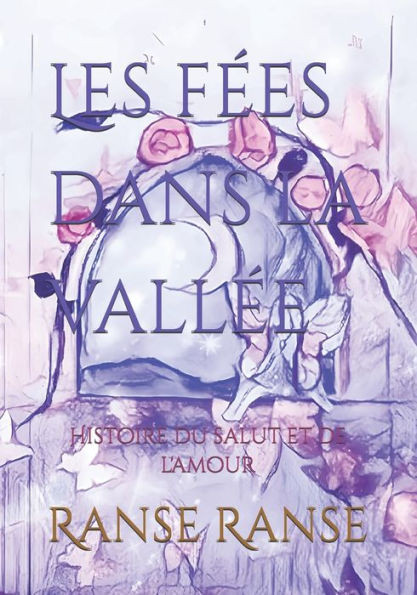 Les fées dans la vallée: Histoire du salut et de l'amour