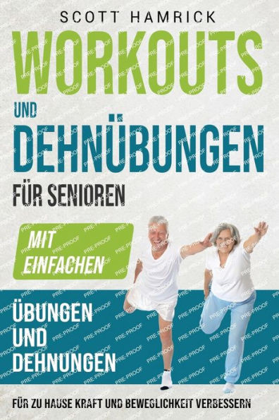 Workouts und Dehnübungen für Senioren: Mit einfachen Übungen und Dehnungen für zu Hause Kraft und Beweglichkeit verbessern