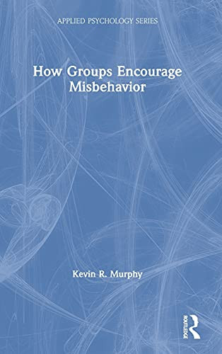How Groups Encourage Misbehavior (Applied Psychology Series) - 9780367340278