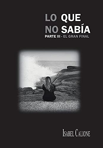 Lo Que No Sabã­A, Parte Iii: El Gran Final (Spanish Edition) - 9781463374549