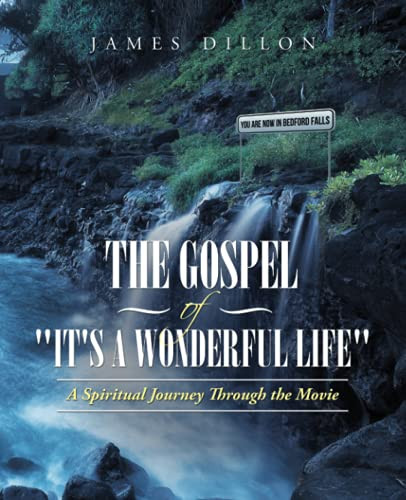 The Gospel Of "It'S A Wonderful Life": A Spiritual Journey Through The Movie
