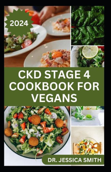 Ckd Stage 4 Cookbook for Vegans: Healthy Mouthwatering Vegan Recipes to Prevent and Manage Chronic Stage 4 Renal Disease
