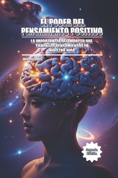 El Poder del Pensamiento Positivo: La importancia del impacto que tienen los pensamientos en nuestra vida