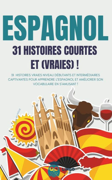 ESPAGNOL 31 Histoires courtes et Vraies: 31 histoires vraies niveau dÃ©butants et intermÃ©diaires captivantes pour apprendre l'espagnol et amÃ©liorer son