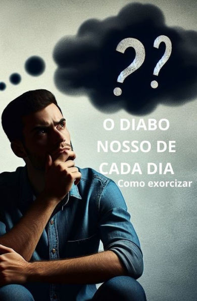 O Diabo nosso de cada dia: Como exorcizar