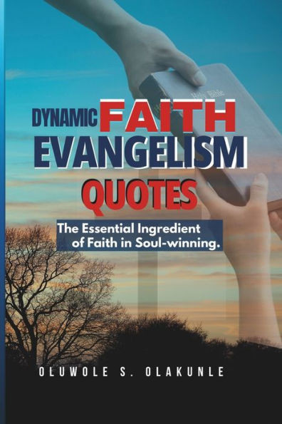 Dynamic Faith Evangelism Quotes: The Essential Ingredient of Faith in Soul-winning