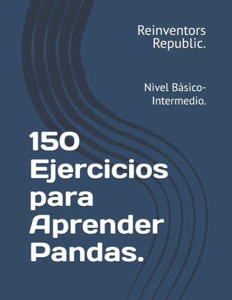 150 Ejercicios para Aprender Pandas.: Nivel BÃ¡sico-Intermedio.