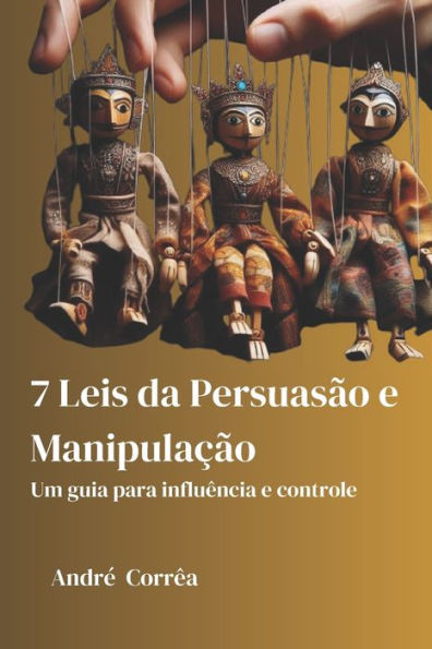 7 Leis da Persuasão e Manipulação: Um Guia para Influência e Controle
