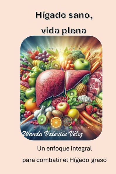 HÃ­gado Sano, Vida plena: ""Un enfoque integral para combatir el hÃ­gado graso""