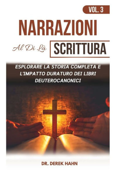 Narrazioni Al Di Là Scrittura Vol. 3: Esplorare La Storia Completa E L'impatto Duraturo Dei Libri Deuterocanonici