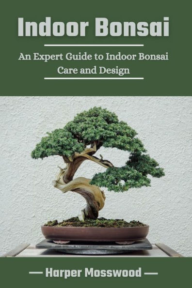 Indoor Bonsai: An Expert Guide to Indoor Bonsai Care and Design