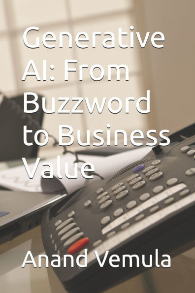 Generative AI: From Buzzword to Business Value