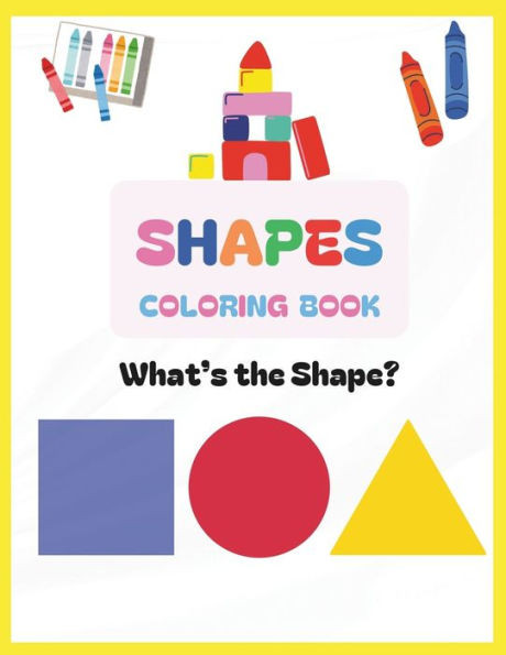 Shapes Coloring Book: What's the Shape?: Color and Learn Different Shapes for Toddlers and Pre-School Children