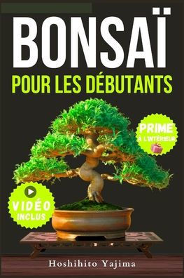 Bonsaï Pour Débutants: Un guide complet sur la culture et la mise en forme des bonsaïs miniatures, de la sélection aux techniques de taille