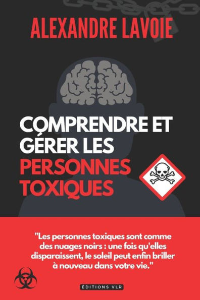 Comprendre et gÃ©rer les personnes toxiques: Guide pour prÃ©server votre bien-Ãªtre