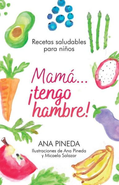 MamÃ¡... Â¡tengo hambre!: Recetas saludables para niÃ±os