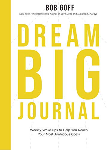 Dream Big Journal: Weekly Wake-Ups To Help You Reach Your Most Ambitious Goals