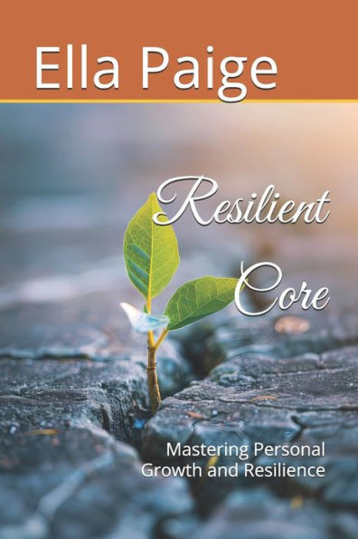 Resilient Core: Mastering Personal Growth and Resilience