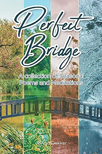 Perfect Bridge: A Collection Of Seasonal Poems And Meditations - 9781636304366