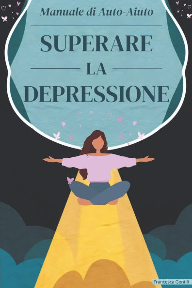 Superare la Depressione: Un Manuale di Auto-Aiuto