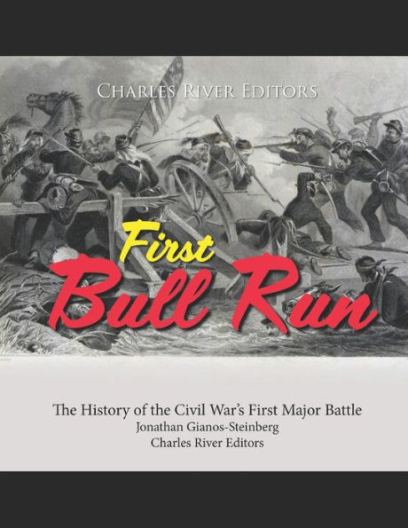 First Bull Run: The History of the Civil War's First Major Battle