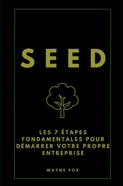 Seed: Les 7 étapes fondamentales pour démarrer votre propre entreprise