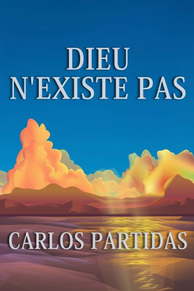Dieu n'Existe Pas: L'Univers n'a Pas Ã‰tÃ© CrÃ©Ã©, l'Univers Se CrÃ©e Lui-MÃªme Par Le Mouvement