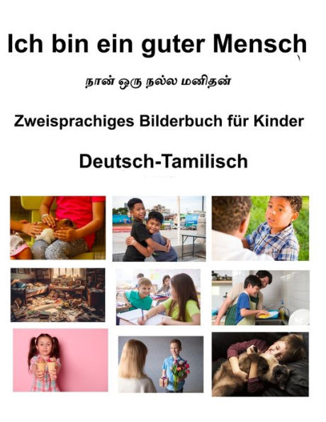 Deutsch-Tamilisch Ich bin ein guter Mensch Zweisprachiges Bilderbuch für Kinder