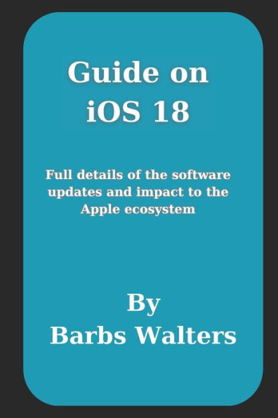 Guide on iOS 18: Full details of the software updates and impact to the Apple ecosystem