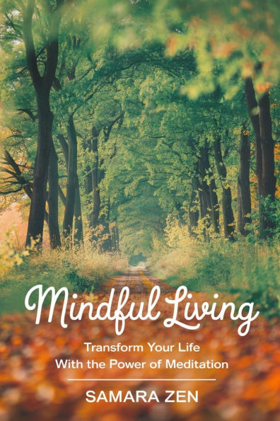 Mindful Living: Transform Your Life with the Power of Meditation