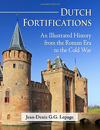 Dutch Fortifications: An Illustrated History From The Roman Era To The Cold War