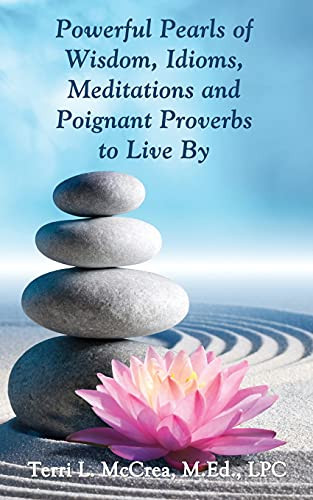 Powerful Pearls Of Wisdom, Idioms, Meditations And Poignant Proverbs To Live By