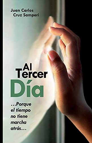 Al Tercer Dã­A: ...Porque El Tiempo No Tiene Marcha Atrã¡S... (Spanish Edition)
