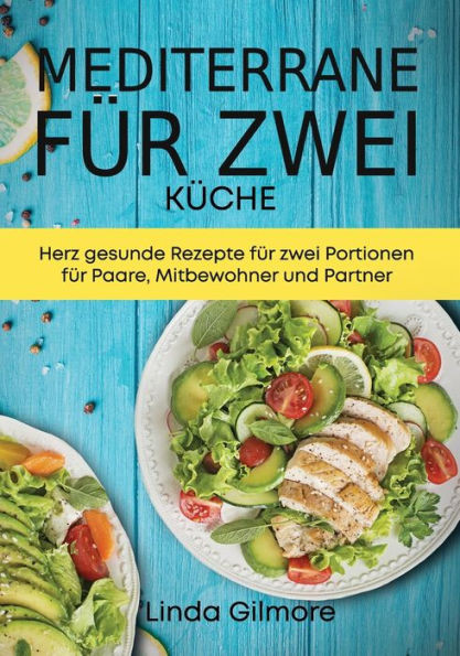Mediterrane KÃ¼che fÃ¼r zwei: Herz gesunde Rezepte fÃ¼r zwei Portionen fÃ¼r Paare, Mitbewohner und Partner (schwarz-weiÃŸ Bilder)