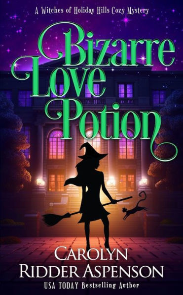 Bizarre Love Potion: A Witches of Holiday Hills Cozy Mystery
