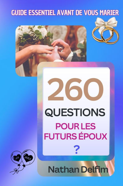 260 Questions à Poser Avant de Vous Marier: Guide Essentiel pour les Futurs Époux
