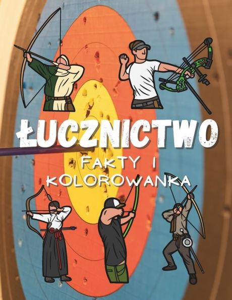 Lucznictwo Fakty i Kolorowanka: Zeszyt cwiczeń dla dzieci w wieku od 2 do 12 lat