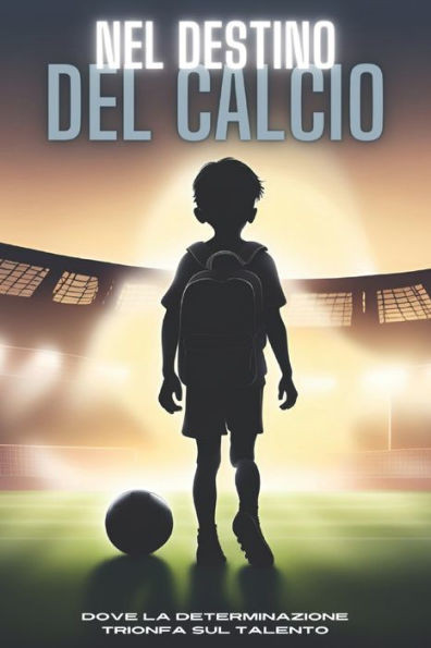 Nel Destino del Calcio: Dove La Determinazione Trionfa Sul Talento