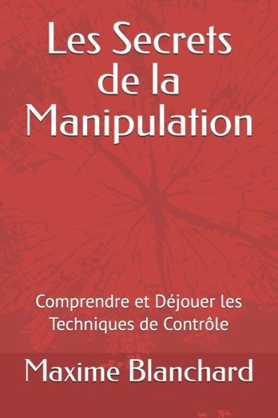 Les Secrets de la Manipulation: Comprendre et Déjouer les Techniques de Contrôle