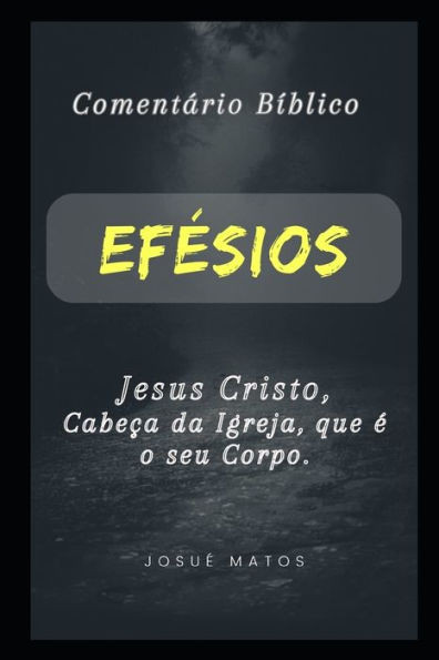 EfÃ©sios: Jesus Cristo, CabeÃ§a da Igreja, que Ã© o seu Corpo
