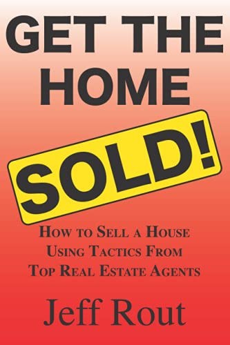 Get The Home Sold: How To Sell A House Using Tactics From Top Real Estate Agents
