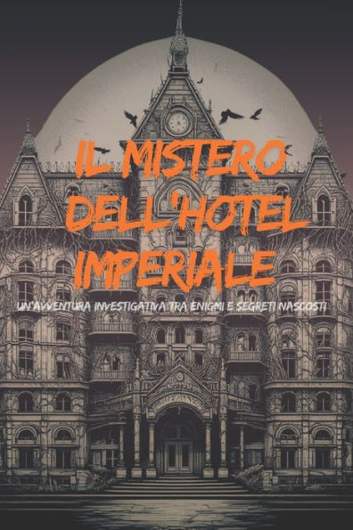 Il Mistero Dell'hotel Imperiale: Un'avventura investigativa tra enigmi e segreti nascosti