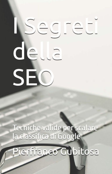 I Segreti della SEO: Tecniche valide per scalare la classifica di Google