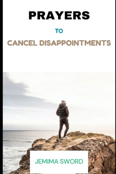 Prayers to Cancel Disappointments: Prayers to Cancel Disappointments: Finding Hope and Restoration