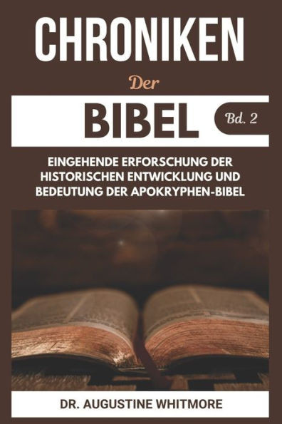 Chroniken Der Bibel Bd. 2: Eingehende Erforschung Der Historischen Entwicklung Und Bedeutung Der Apokryphen-Bibel